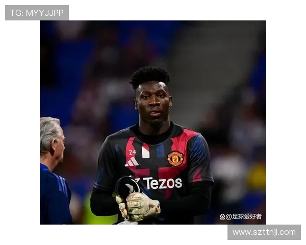 曼联门将位置今夏或迎大变动奥纳纳或被球队送走